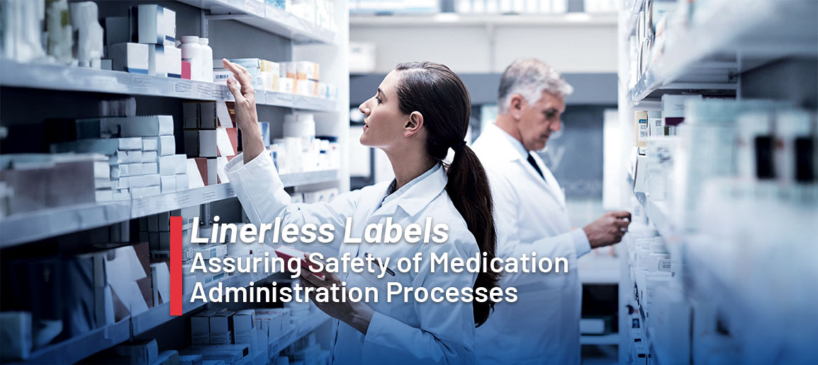 Assuring the Safety of Medication Administration Processes with Linerless Labels Assuring the Safety of Medication Administration Processes with Linerless Labels