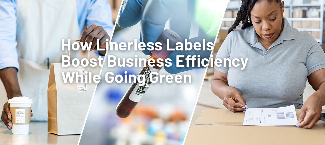 How Linerless Labels Boost Business Efficiency While Going Green How Linerless Labels Boost Business Efficiency While Going Green