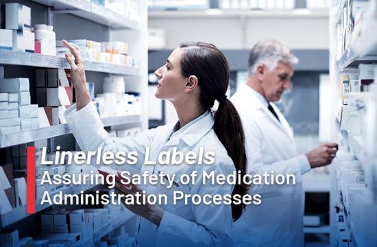Assuring the Safety of Medication Administration Processes with Linerless Labels Assuring the Safety of Medication Administration Processes with Linerless Labels
